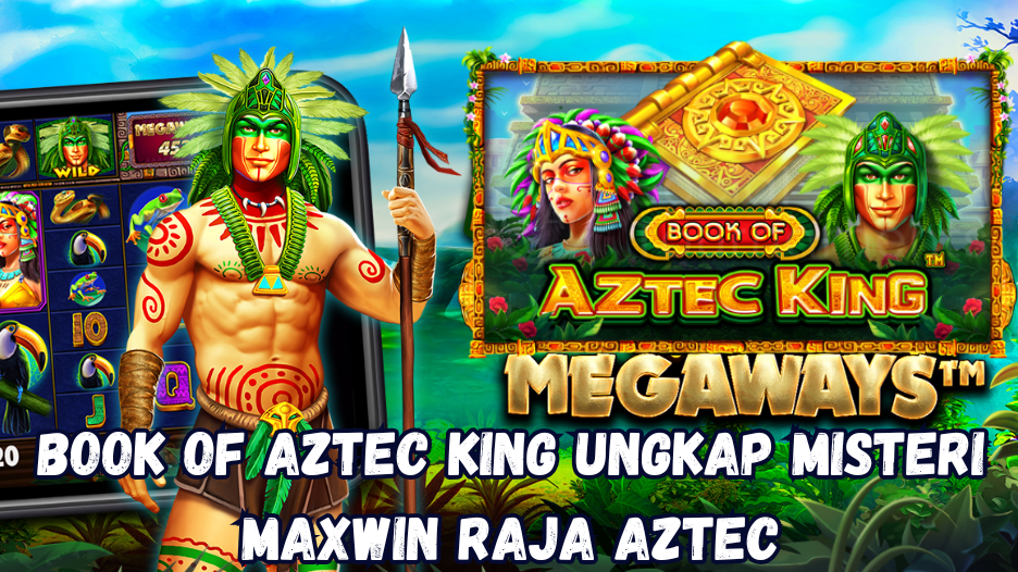 Book of Aztec King Ungkap Misteri Maxwin Raja Aztec