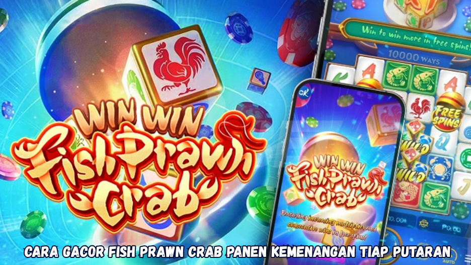 Cara Gacor Fish Prawn Crab Panen Kemenangan Tiap Putaran